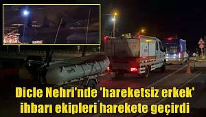 Diyarbakır'da Dicle Nehri'nde 'hareketsiz erkek' görüldü ihbarı ekipleri harekete geçirdi