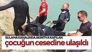 Şanlıurfa'da sulama kanalında akıntıya kapılan çocuğun cesedine ulaşıldı
