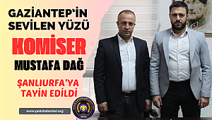 Gaziantep'in sevilen yüzü Komiser Mustafa Dağ Şanlıurfa'ya tayin edildi