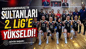 Kahramanmaraş'ın Sultanları 2. Lig'e Yükseldi
