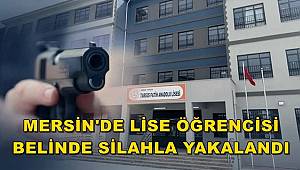 Mersin'de bir lise öğrencisi silahla yakalandı