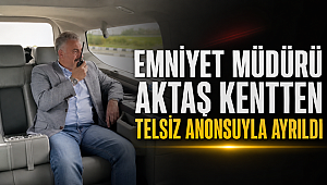 Emniyet Müdürü Aktaş Kentten Telsiz Anonsuyla Ayrıldı