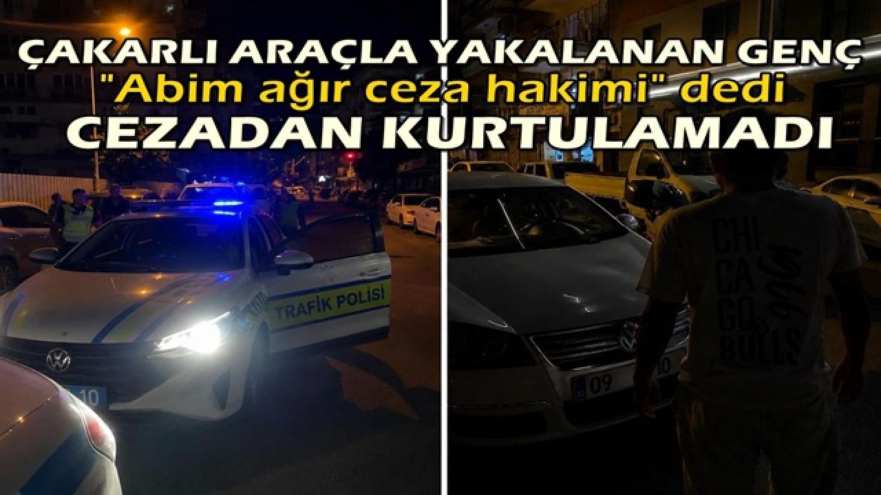 Çakarlı araçla yakalanan genç, "Abim ağır ceza hakimi" dedi ama cezadan kaçamadı
