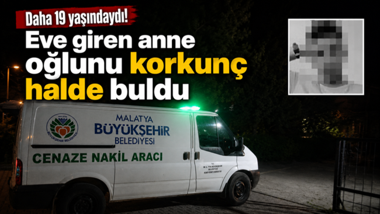Daha 19 yaşındaydı! Eve giren anne oğlunu korkunç halde buldu