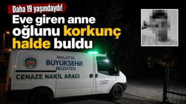 Daha 19 yaşındaydı! Eve giren anne oğlunu korkunç halde buldu