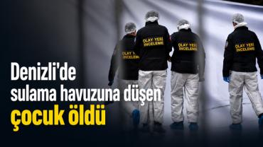 Denizli'de sulama havuzuna düşen çocuk öldü