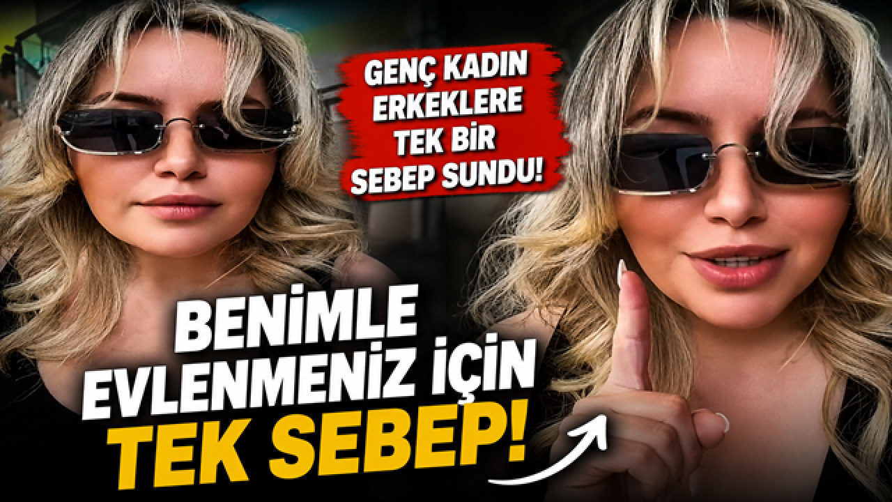 Genç kadın, erkeklere kendisiyle evlenmeleri için tek bir sebep sundu