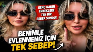 Genç kadın, erkeklere kendisiyle evlenmeleri için tek bir sebep sundu