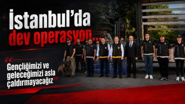İstanbul’da dev operasyon… “Gençliğimizi ve geleceğimizi asla çaldırmayacağız”