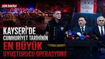 Kayseri'de Cumhuriyet tarihinin en büyük uyuşturucu operasyonu