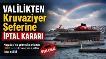 Kuşadası'na gelmesi planlanan LGBT temalı kruvaziyerin seferi Valilik tarafından iptal edildi