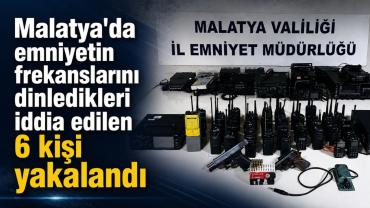 Malatya'da emniyetin frekanslarını dinledikleri iddia edilen 6 kişi yakalandı