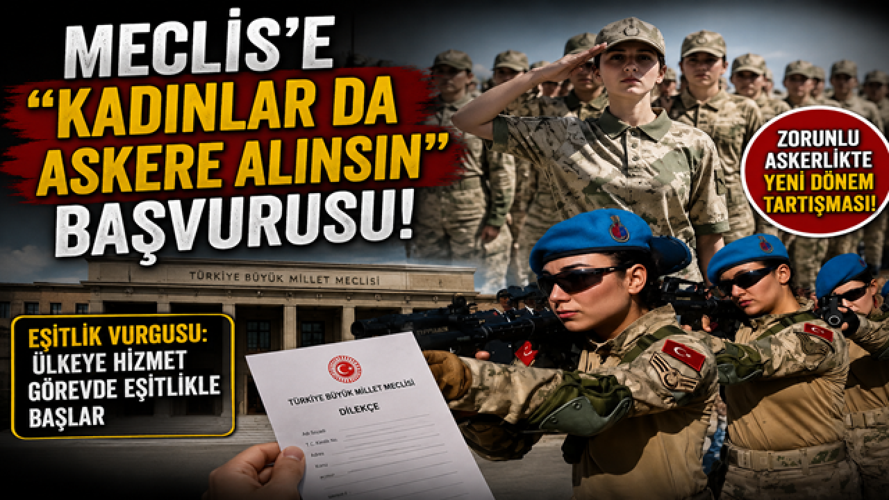 Meclis'e "kadınlar da askere alınsın" başvurusu