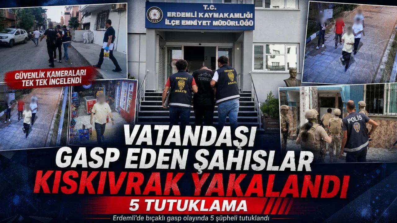Mersin’de Gasp Şüphelisi 5 Kişi Tutuklandı