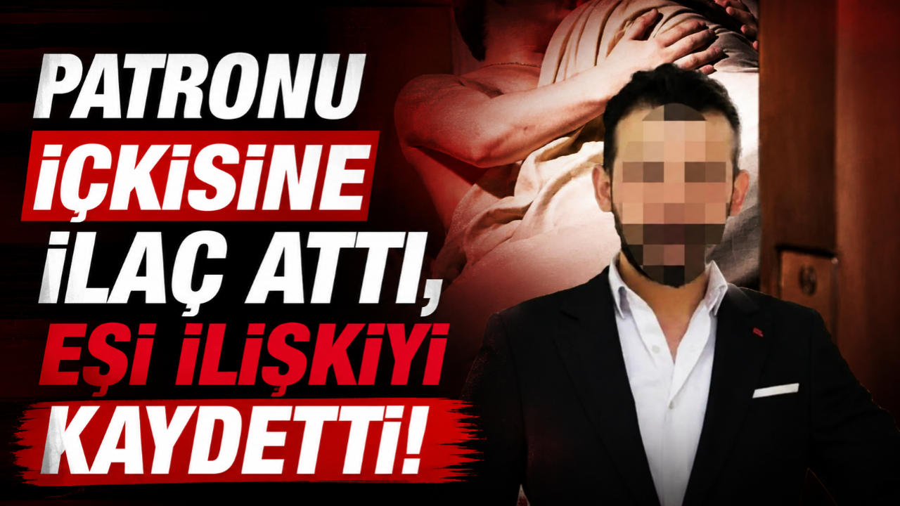 Patronu içkisine ilaç attı, eşi ilişkiyi kaydetti!