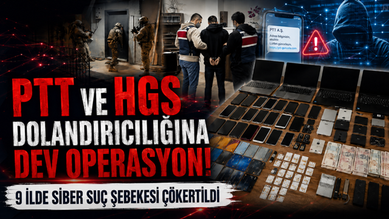 PTT ve HGS dolandırıcılığına dev operasyon! 9 ilde siber suç şebekesi çökertildi!