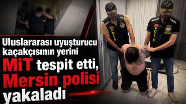 Uluslararası uyuşturucu kaçakçısının yerini MİT tespit etti, Mersin polisi yakaladı