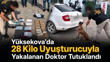 Yüksekova'da 28 kilo uyuşturucuyla yakalanan doktor tutuklandı