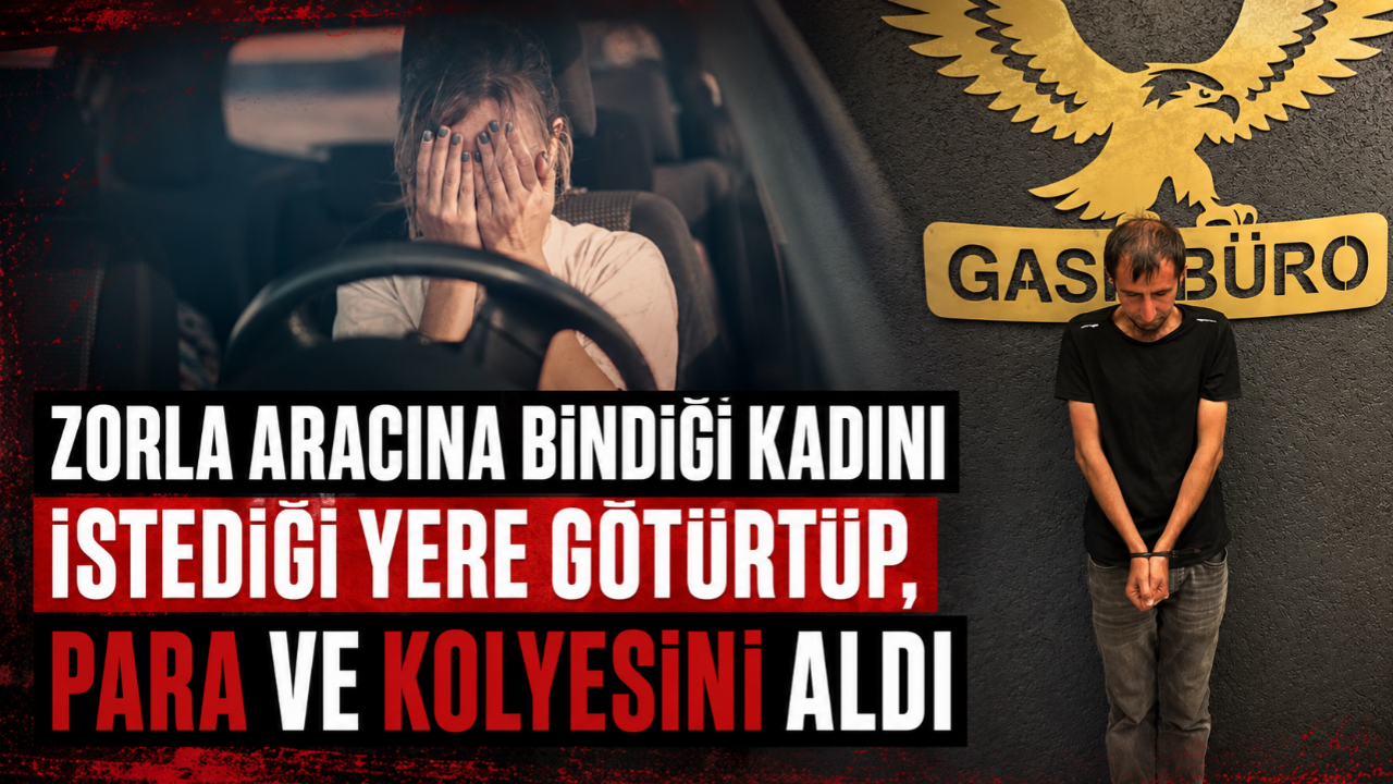 Zorla aracına bindiği kadını istediği yere götürtüp, para ve kolyesini aldı