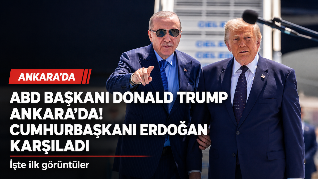 ABD Başkanı Donald Trump Ankara'da! Cumhurbaşkanı Erdoğan karşıladı, işte ilk görüntüler