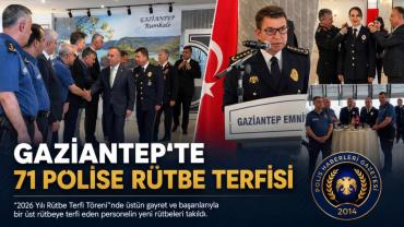 Gaziantep Emniyet Müdürlüğü Bünyesinde “2026 Yılı Rütbe Terfi Töreni” Gerçekleşti. 71 Polis Yeni Rütbelerini Aldı