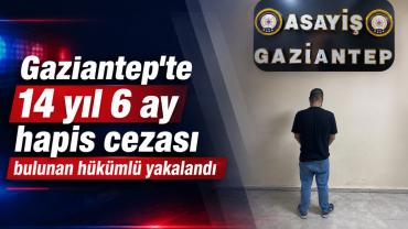 Gaziantep’te 14 yıl 6 ay hapis cezası bulunan hükümlü yakalandı