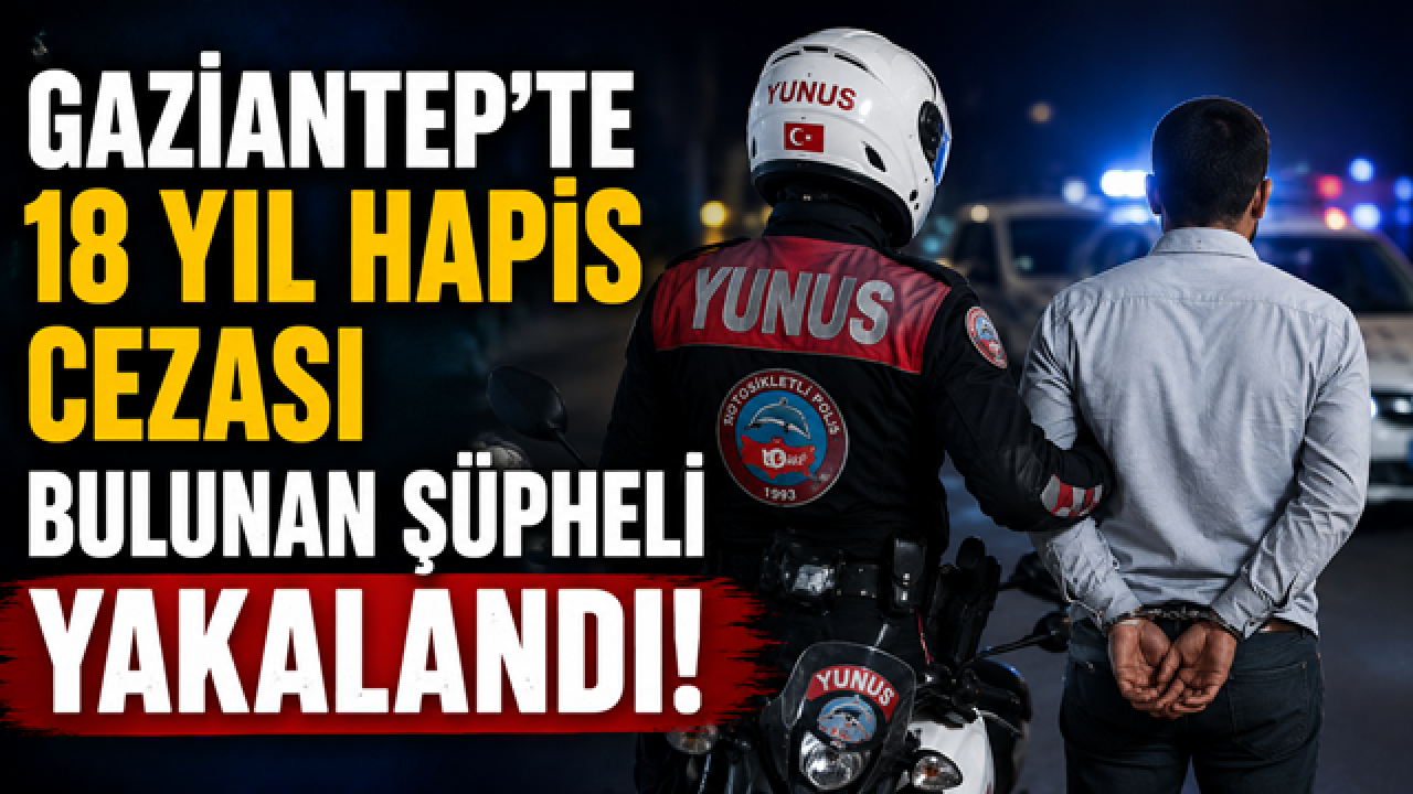 Gaziantep’te 18 Yıl Hapis Cezasıyla Aranan Şüpheli Yunus Timlerince Yakalandı