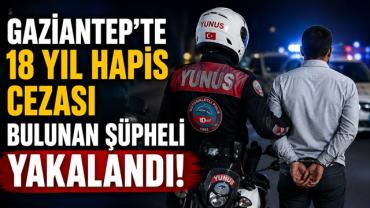 Gaziantep’te 18 Yıl Hapis Cezasıyla Aranan Şüpheli Yunus Timlerince Yakalandı