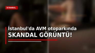 İstanbul'da AVM otoparkında skandal görüntü! Yakalanınca hızla kaçtılar