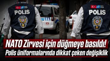 NATO Zirvesi için düğmeye basıldı! Polis üniformalarında dikkat çeken değişiklik